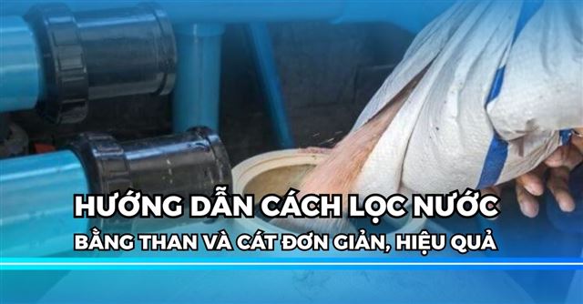 Cách lọc nước bằng than và cát đơn giản, hiệu quả