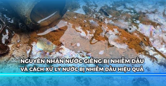 5 Cách xử lý nước giếng bị nhiễm dầu hiệu quả