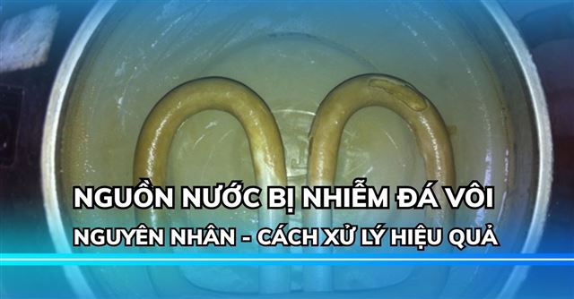 6 Cách xử lý nước nhiễm đá vôi nặng hiệu quả nhất