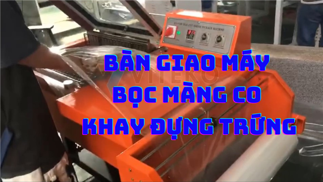 Bàn giao máy bọc màng co khay trứng khách hàng Bình Phước