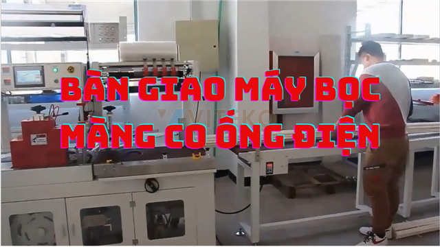 Bàn giao máy bọc màng co ống điện khách hàng Bình Dương